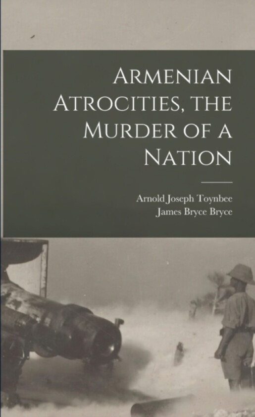 Armenian Atrocities, the Murder of a Nation av Arnold Joseph Toynbee, James Bryce Bryce (Paperback)