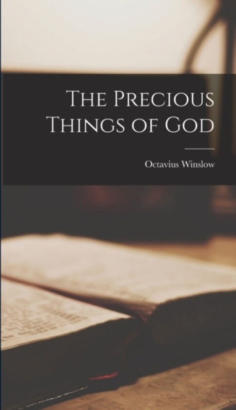 The Precious Things of God av Octavius Winslow (Hardcover)