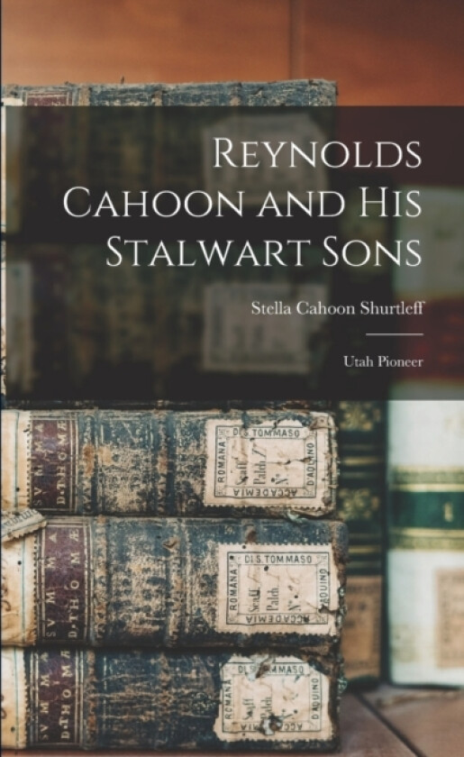 Reynolds Cahoon and his Stalwart Sons av Stella Cahoon Shurtleff (Paperback)