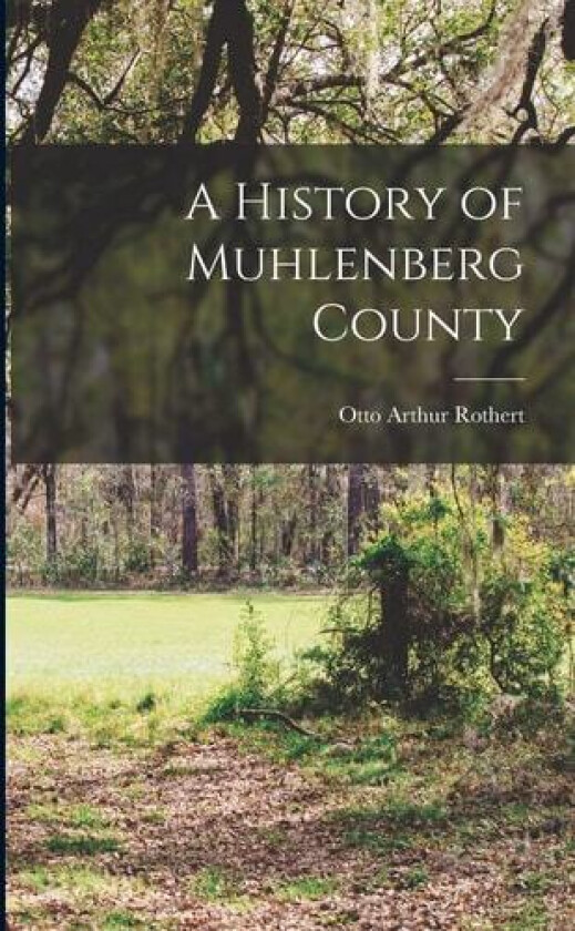 A History of Muhlenberg County av Otto Arthur Rothert (Paperback)