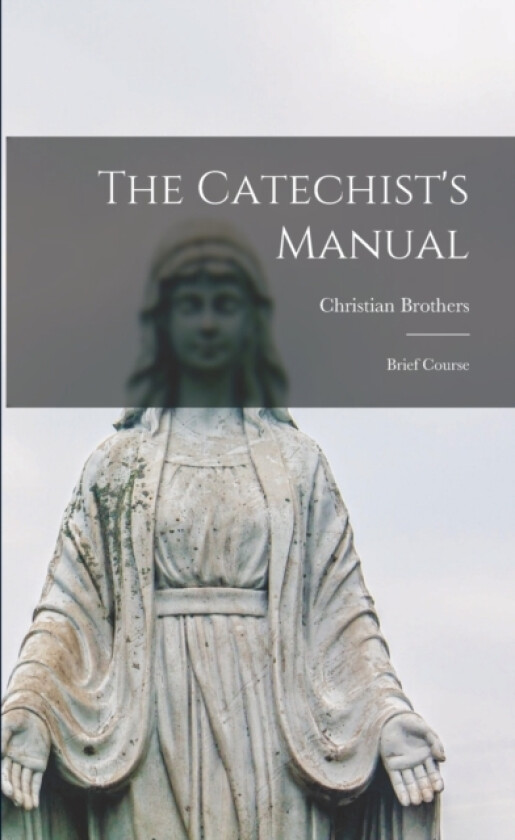 The Catechist's Manual; Brief Course av Christian Brothers (Paperback)