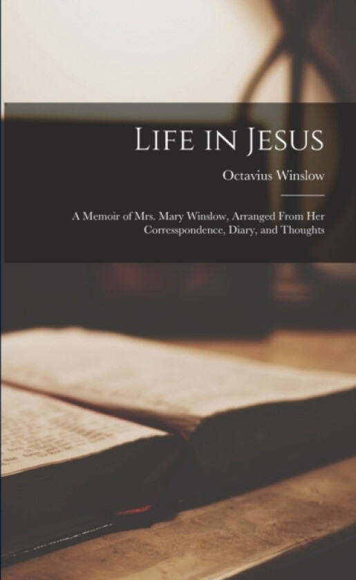Life in Jesus av Octavius Winslow (Paperback)
