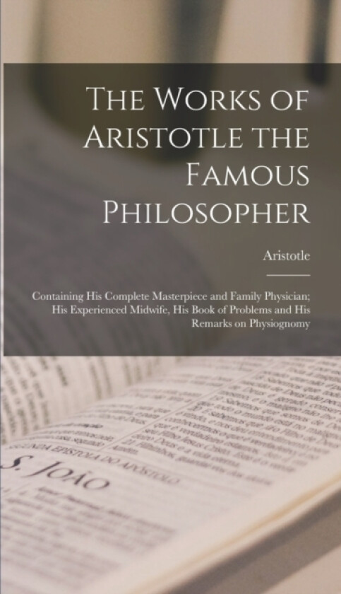 The Works of Aristotle the Famous Philosopher av Aristotle (Hardcover)