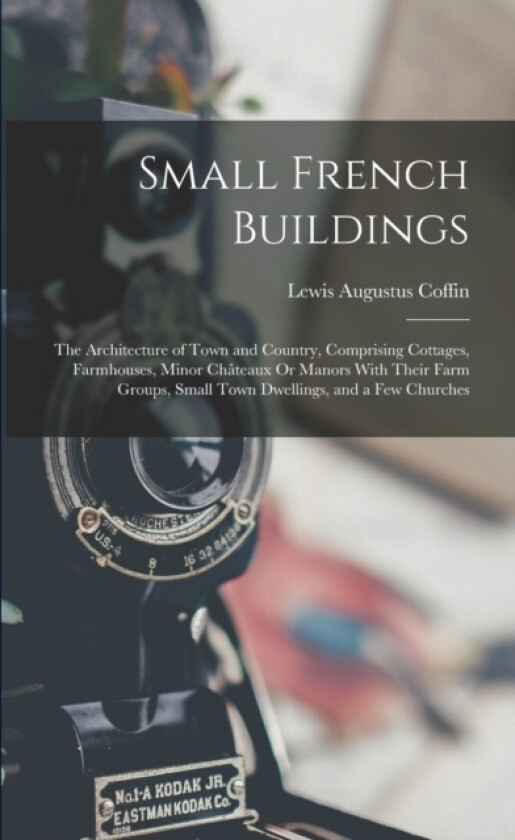 Small French Buildings av Lewis Augustus Coffin (Paperback)