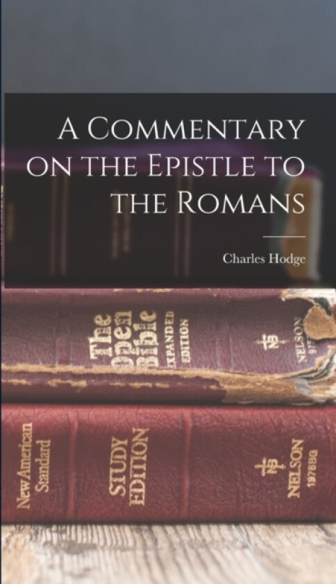 A Commentary on the Epistle to the Romans av Hodge Charles (Hardcover)
