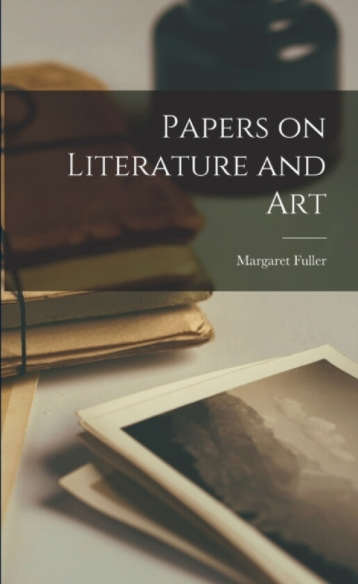 Papers on Literature and Art av Margaret Fuller (Paperback)