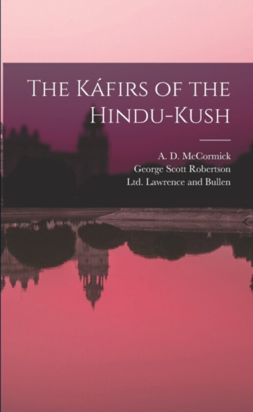 The Kafirs of the Hindu-Kush av George Scott Robertson, A D McCormick (Paperback)