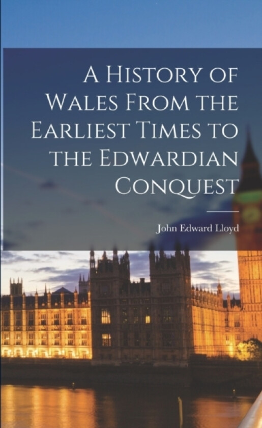 A History of Wales From the Earliest Times to the Edwardian Conquest av John Edward Lloyd (Paperback)