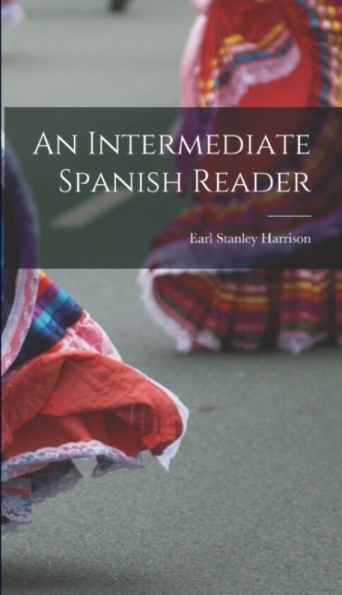 An Intermediate Spanish Reader av Earl Stanley Harrison (Hardcover)