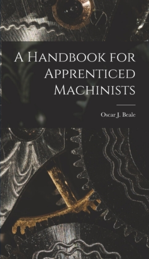 A Handbook for Apprenticed Machinists av Oscar J Beale (Hardcover)