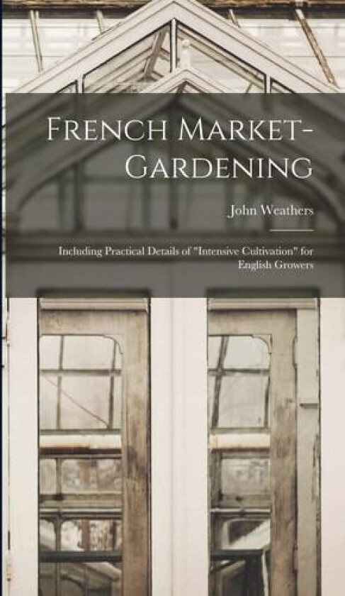 French Market-gardening av John Weathers (Hardcover)