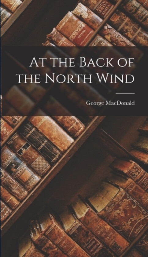 At the Back of the North Wind av George MacDonald (Hardcover)