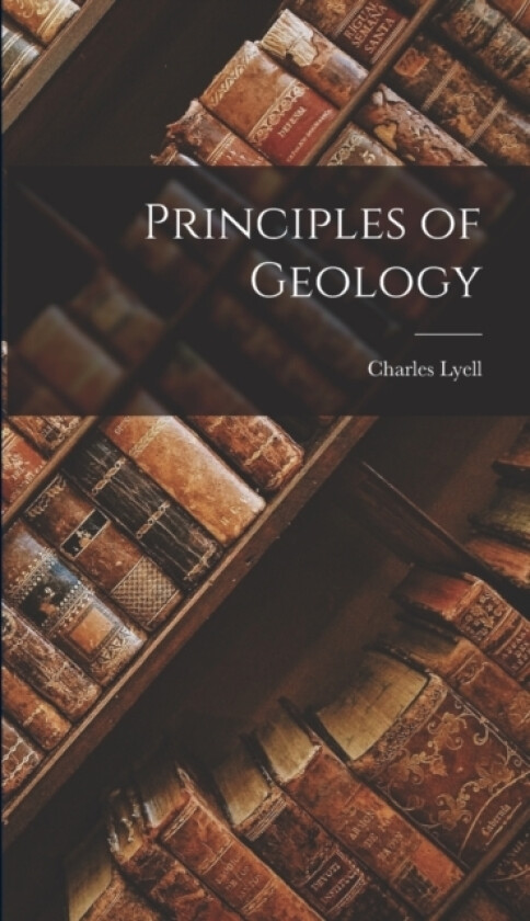 Principles of Geology av Charles Lyell (Hardcover)
