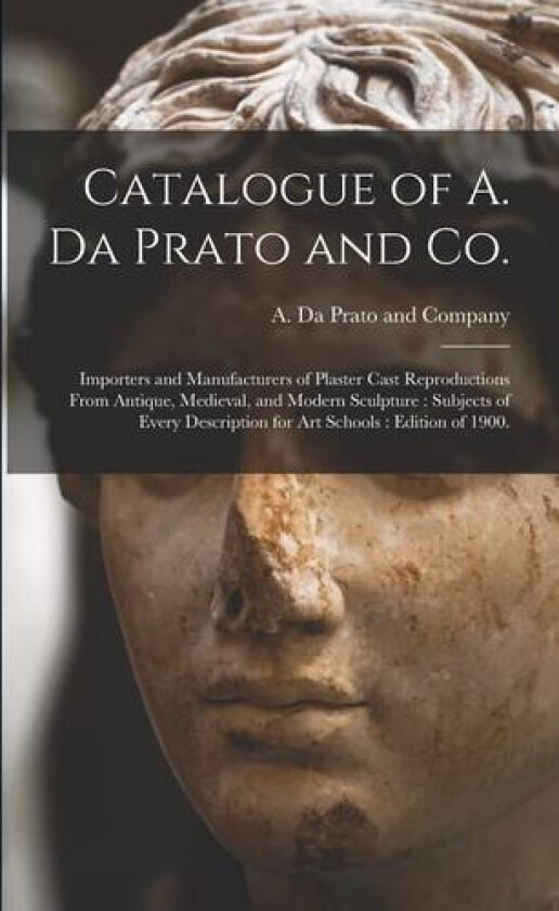 Catalogue of A. Da Prato and Co. av A Da Prato and Company (Charlestown (Paperback)