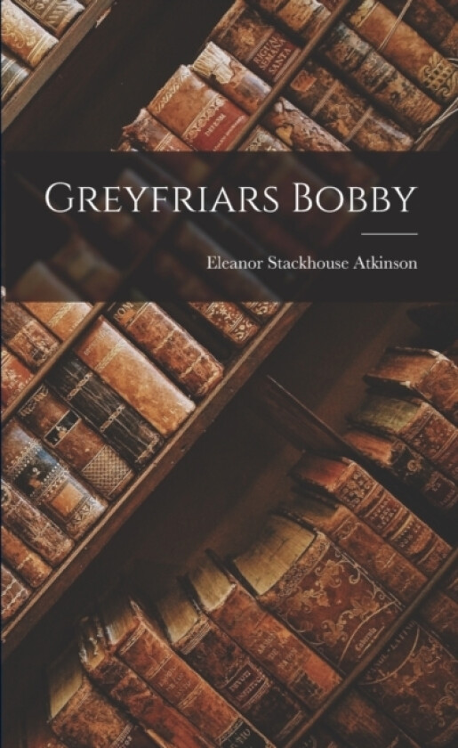 Greyfriars Bobby av Eleanor Stackhouse Atkinson (Paperback)