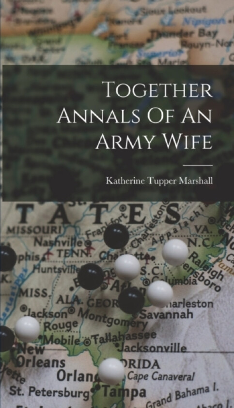 Together Annals Of An Army Wife av Katherine Tupper Marshall (Hardcover)