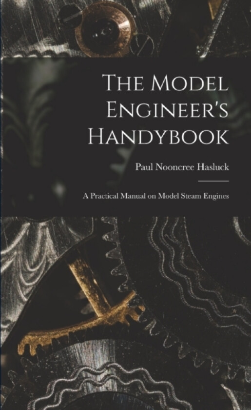 The Model Engineer's Handybook av Paul Nooncree Hasluck (Paperback)