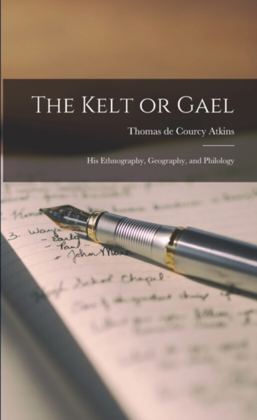 The Kelt or Gael av Thomas De Courcy Atkins (Paperback)