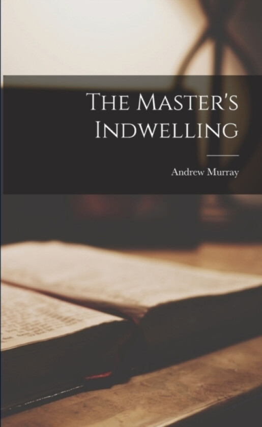 The Master's Indwelling av Andrew Murray (Paperback)