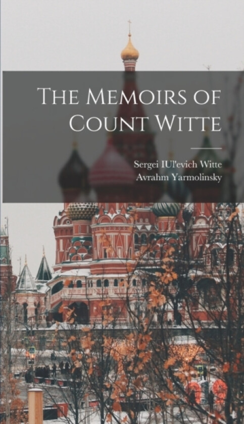 The Memoirs of Count Witte av Avrahm Yarmolinsky, Sergei Iul'evich Witte (Hardcover)