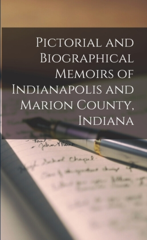 Pictorial and Biographical Memoirs of Indianapolis and Marion County, Indiana av Anonymous (Paperback)