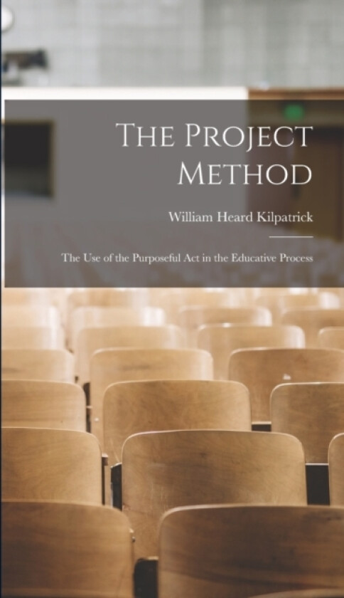 The Project Method av William Heard Kilpatrick (Hardcover)