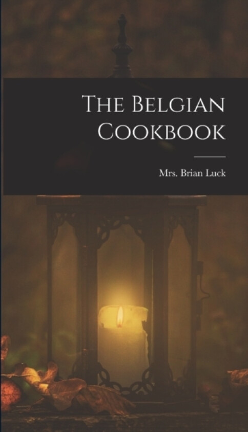 The Belgian Cookbook av Mrs Brian Luck (Hardcover)