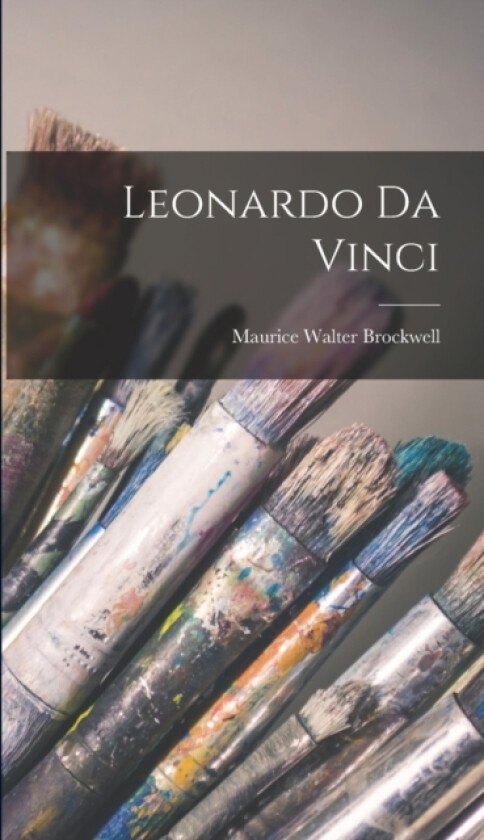 Leonardo da Vinci av Maurice Walter Brockwell (Hardcover)