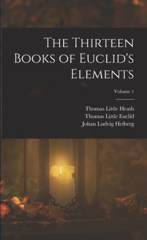 The Thirteen Books of Euclid's Elements; Volume 1 av Johan Ludvig Heiberg, Thomas Little Heath, Thomas Little Euclid (Paperback)