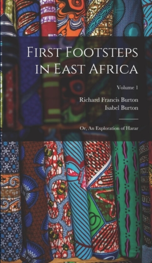First Footsteps in East Africa av Richard Francis Burton, Isabel Burton (Hardcover)