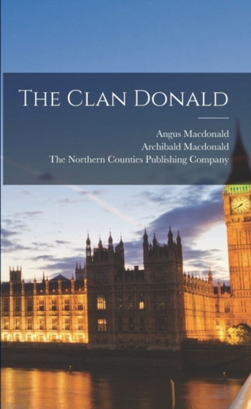 The Clan Donald av Angus MacDonald, Archibald MacDonald (Paperback)