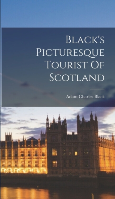 Black's Picturesque Tourist Of Scotland av Adam Charles Black (Hardcover)