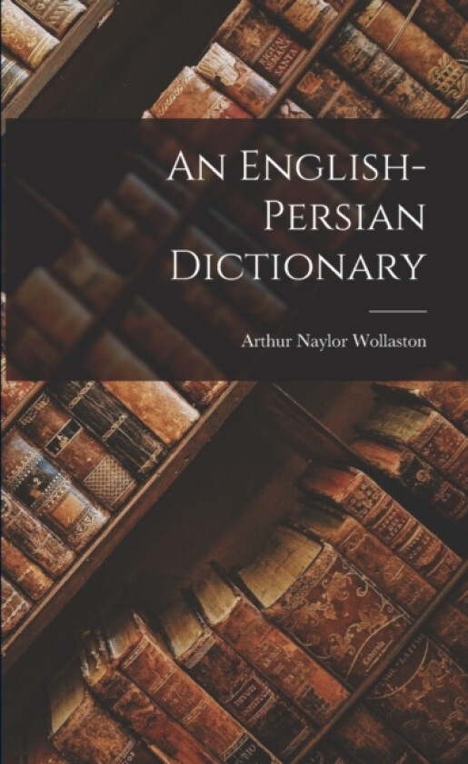 An English-Persian Dictionary av Arthur Naylor Wollaston (Paperback)