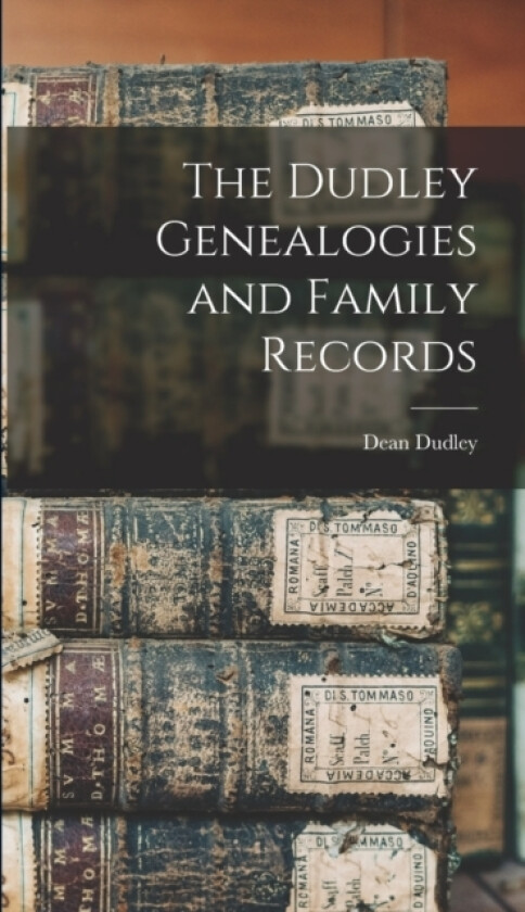 The Dudley Genealogies and Family Records av Dean Dudley (Hardcover)