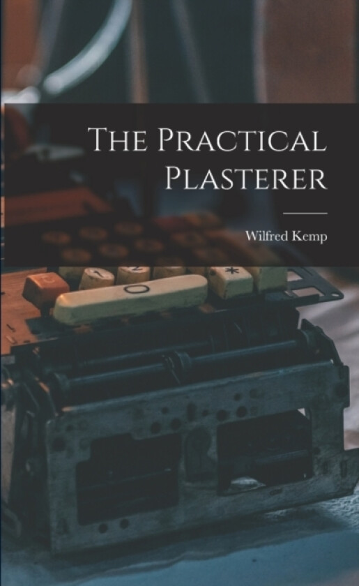 The Practical Plasterer av Wilfred Kemp (Paperback)