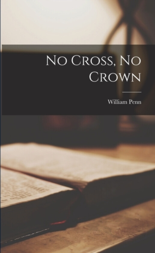No Cross, No Crown av William Penn (Paperback)