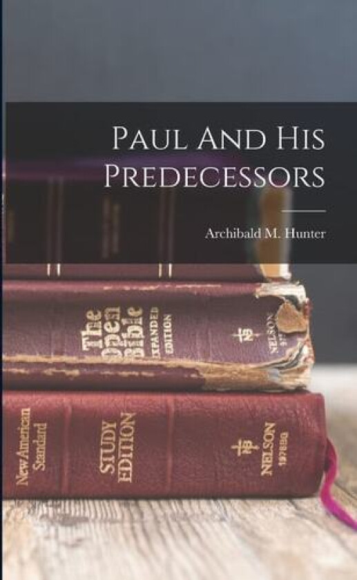 Paul And His Predecessors av Archibald M Hunter (Paperback)