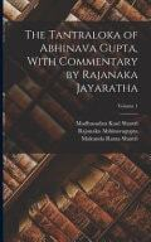 The Tantraloka of Abhinava Gupta, With Commentary by Rajanaka Jayaratha; Volume 1 av Rajanaka Abhinavagupta, Mukunda Rama Shastri, Madhusudan Kaul Shastri (Paperback)