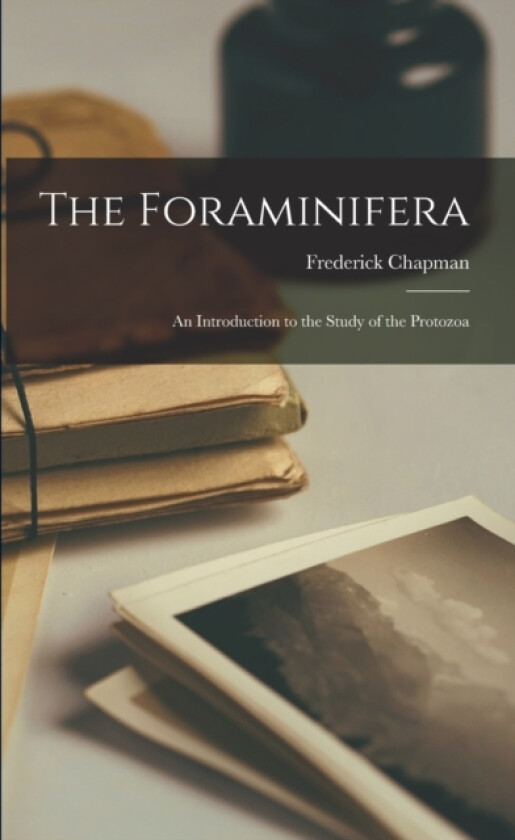 The Foraminifera av Frederick 1864-1943 Chapman (Paperback)