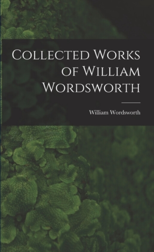 Collected Works of William Wordsworth av William Wordsworth (Paperback)