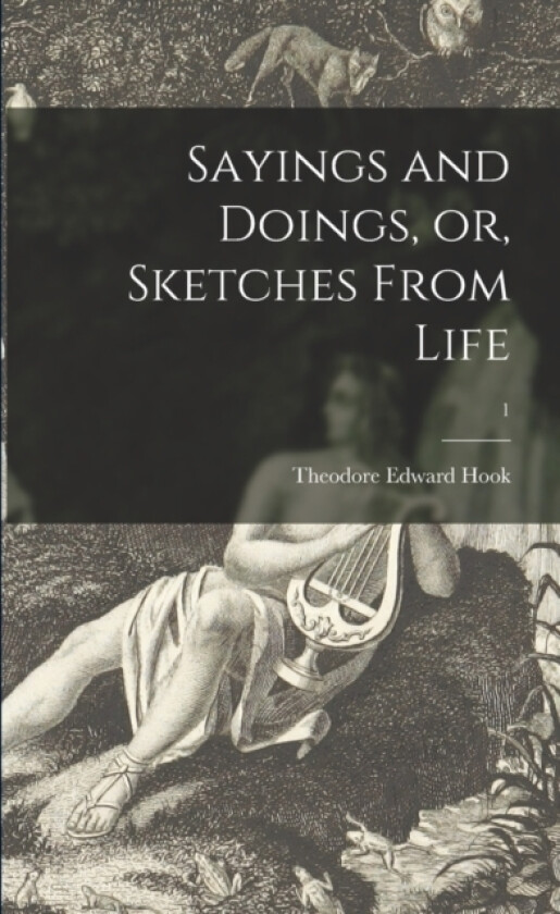 Sayings and Doings, or, Sketches From Life; 1 av Theodore Edward 1788-1841 Hook (Paperback)