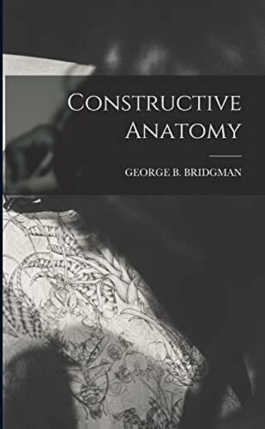 Constructive Anatomy av George B Bridgman (Paperback)