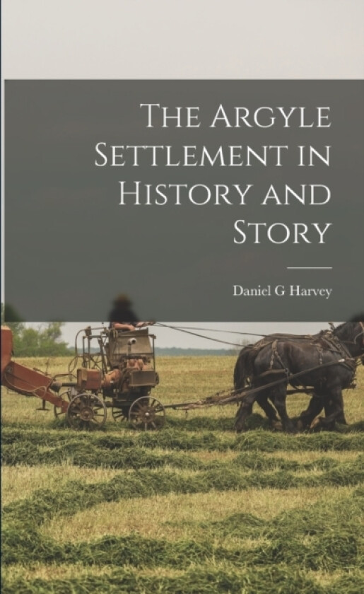 The Argyle Settlement in History and Story av Daniel G Harvey (Paperback)