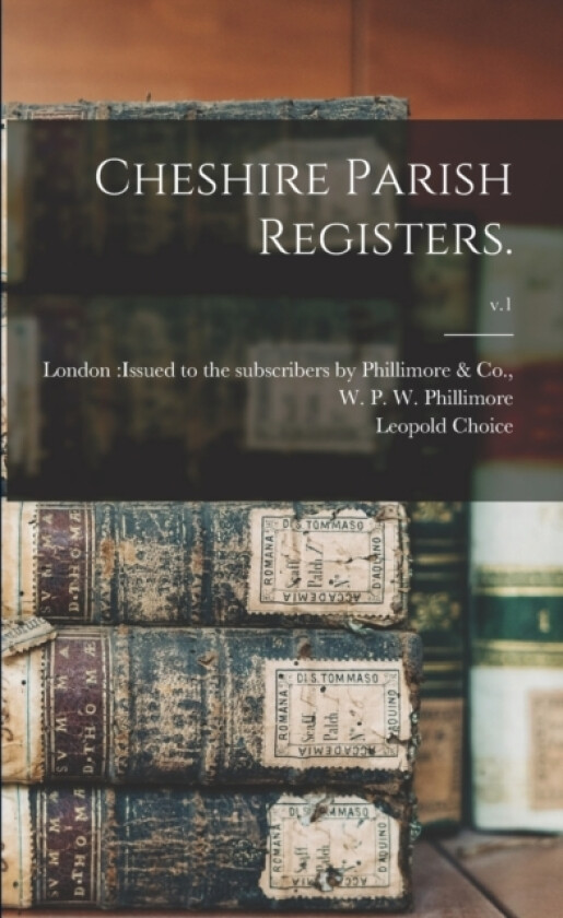 Cheshire Parish Registers.; v.1 av Leopold Choice (Paperback)