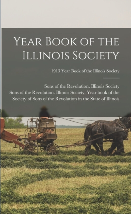 Year Book of the Illinois Society; 1913 Year book of the Illinois Society av Sons of the Revolution Illinois Soci (Paperback)