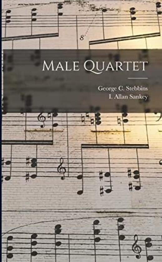 Male Quartet av George C 1 Stebbins, I Allan 1874-1915 Sankey (Paperback)