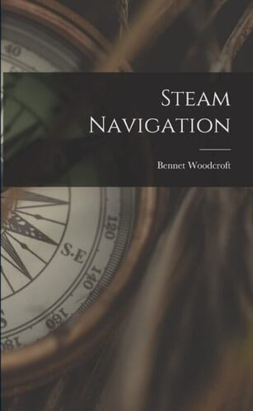 Steam Navigation av Bennet 1803-1879 Woodcroft (Paperback)