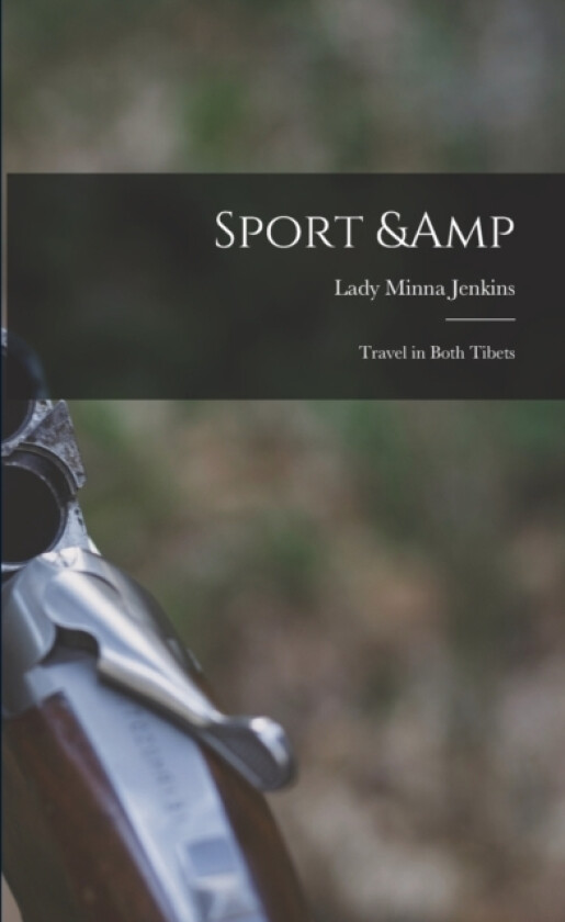 Sport & Travel in Both Tibets av Minna Lady Jenkins (Paperback)