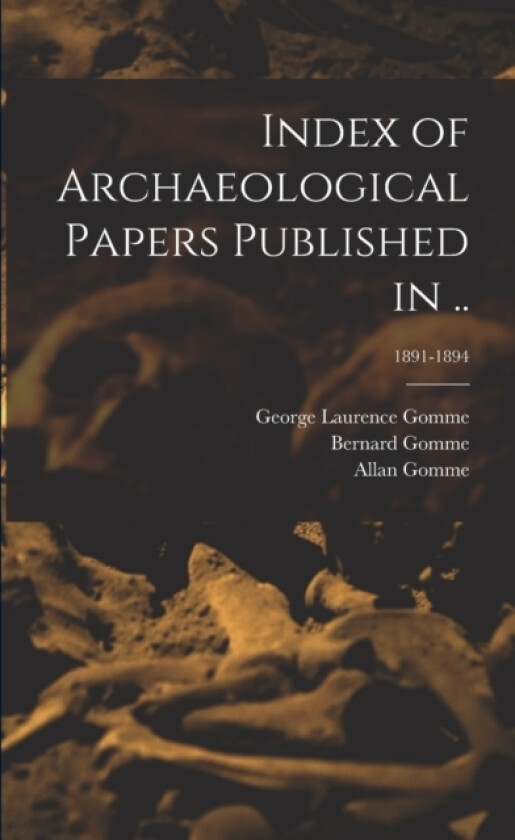 Index of Archaeological Papers Published in ..; 1891-1894 av George Laurence 1853-1916 Gomme, Bernard Gomme, Allan Gomme (Paperback)