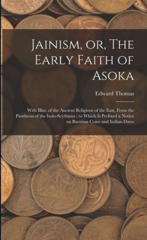 Jainism, or, The Early Faith of Asoka av Edward 1813-1886 Thomas (Paperback)
